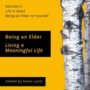 Episode 2: Life is Good Being an Elder to Yourself